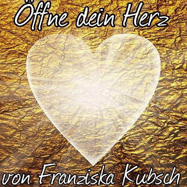 Öffne dein Herz, Franziska Kubsch