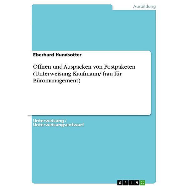 Öffnen und Auspacken von Postpaketen (Unterweisung Kaufmann/-frau für Büromanagement), Eberhard Hundsotter