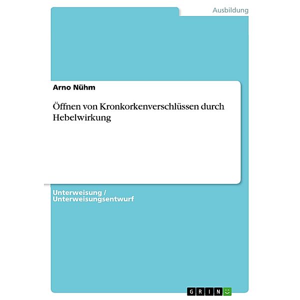 Öffnen von Kronkorkenverschlüssen durch Hebelwirkung, Arno Nühm