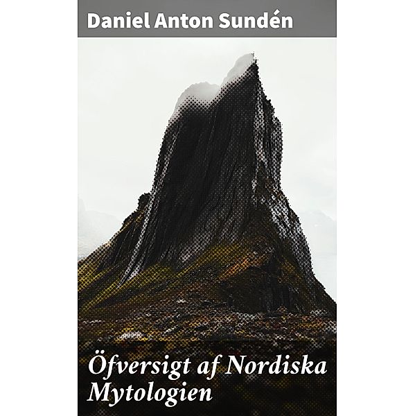 Öfversigt af Nordiska Mytologien, Daniel Anton Sundén