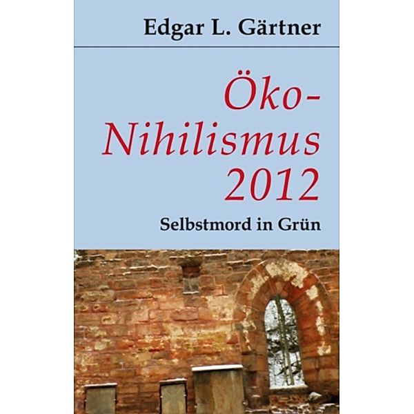 Öko-Nihilismus 2012, Edgar L. Gärtner