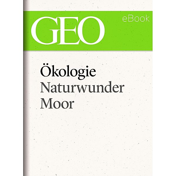 Ökologie: Naturwunder Moor (GEO eBook Single) / GEO eBook Single