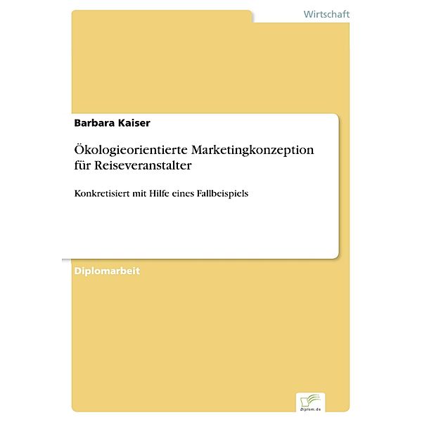 Ökologieorientierte Marketingkonzeption für Reiseveranstalter, Barbara Kaiser