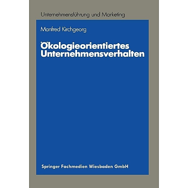 Ökologieorientiertes Unternehmensverhalten / Unternehmensführung und Marketing Bd.24, Manfred Kirchgeorg