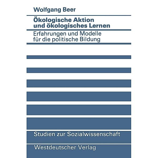 Ökologische Aktion und ökologisches Lernen / Studien zur Sozialwissenschaft Bd.54, Wolfgang Beer