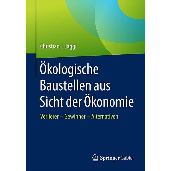 Ökologische Baustellen aus Sicht der Ökonomie, Christian J. Jäggi