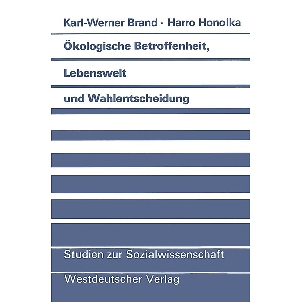 Ökologische Betroffenheit, Lebenswelt und Wahlentscheidung / Studien zur Sozialwissenschaft Bd.70, Karl-Werner Brand
