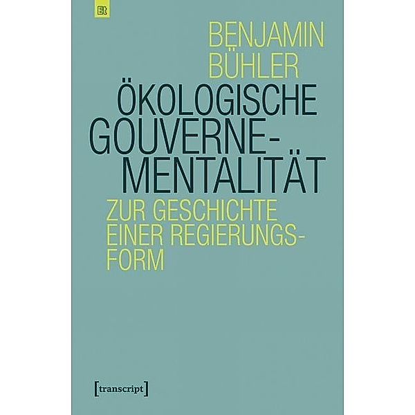 Ökologische Gouvernementalität / Edition transcript Bd.1, Benjamin Bühler