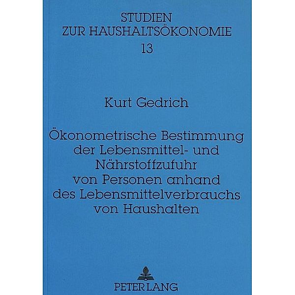 Ökonometrische Bestimmung der Lebensmittel- und Nährstoffzufuhr von Personen anhand des Lebensmittelverbrauchs von Haushalten, Kurt Gedrich