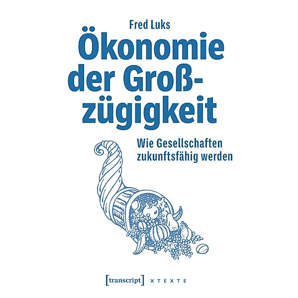 Ökonomie der Grosszügigkeit / X-Texte zu Kultur und Gesellschaft, Fred Luks