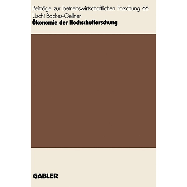 Ökonomie der Hochschulforschung / Beiträge zur betriebswirtschaftlichen Forschung Bd.66, Uschi Backes-Gellner