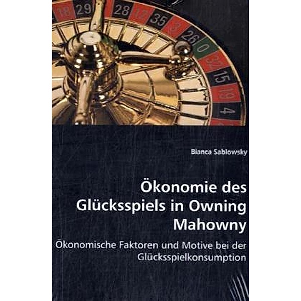 Ökonomie des Glücksspiels in Owning Mahowny, Bianca Sablowsky