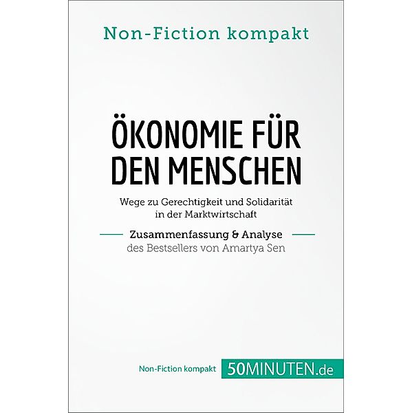 Ökonomie für den Menschen. Zusammenfassung & Analyse des Bestsellers von Amartya Sen, 50Minuten. de