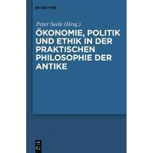 Ökonomie, Politik und Ethik in der praktischen Philosophie der Antike