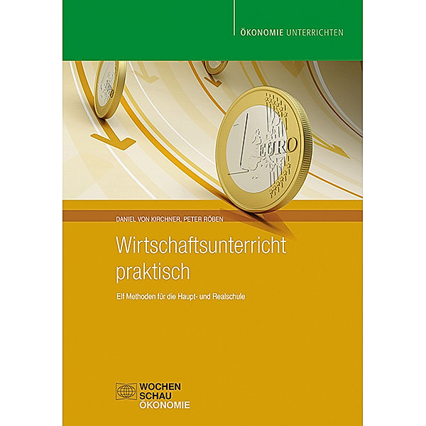 Ökonomie unterrichten / Wirtschaftsunterricht praktisch, Daniel von Kirchner, Peter Röben