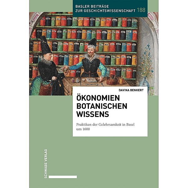 Ökonomien botanischen Wissens / Basler Beiträge zur Geschichtswissenschaft Bd.188, Davina Benkert