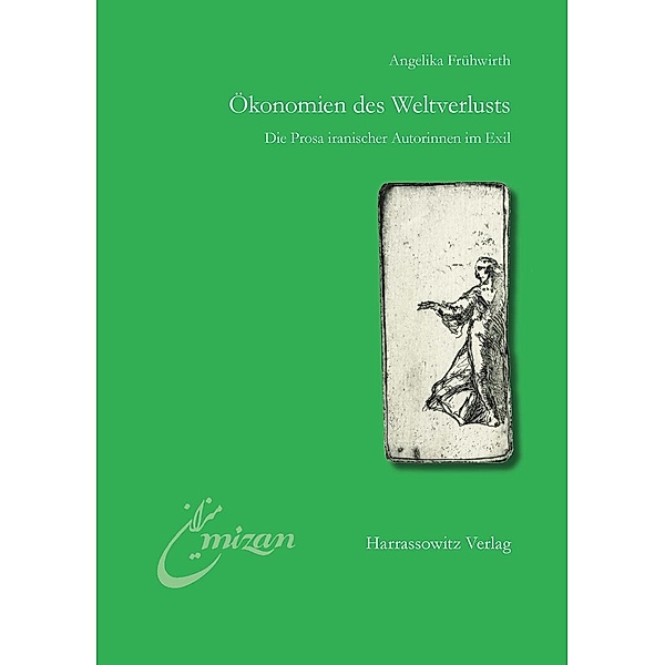 Ökonomien des Weltverlusts / Mîzân. Studien zur Literatur in der islamischen Welt Bd.24, Angelika Frühwirth