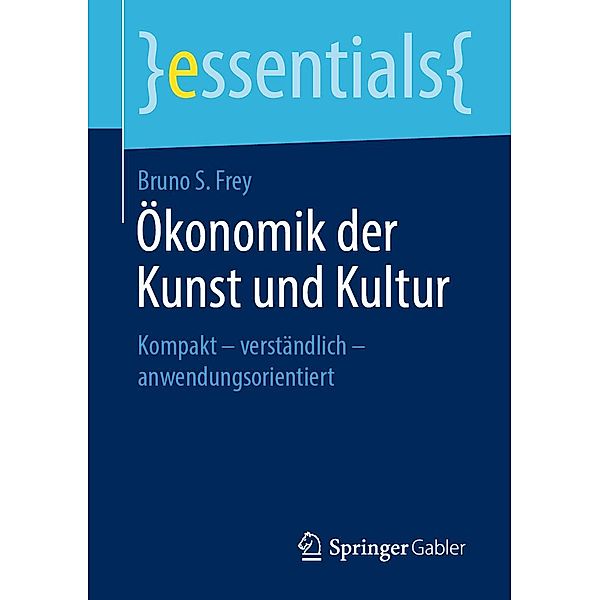 Ökonomik der Kunst und Kultur / essentials, Bruno S. Frey