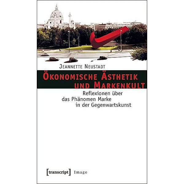 Ökonomische Ästhetik und Markenkult / Image Bd.16, Jeannette Neustadt