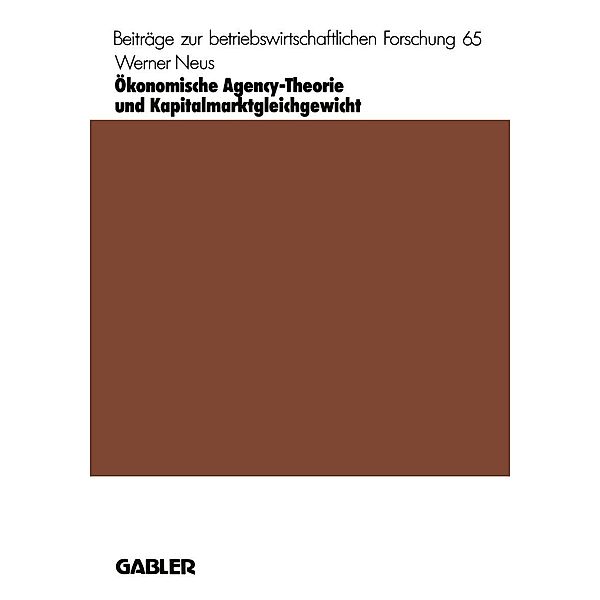 Ökonomische Agency-Theorie und Kapitalmarktgleichgewicht / Beiträge zur betriebswirtschaftlichen Forschung Bd.65, Werner Neus