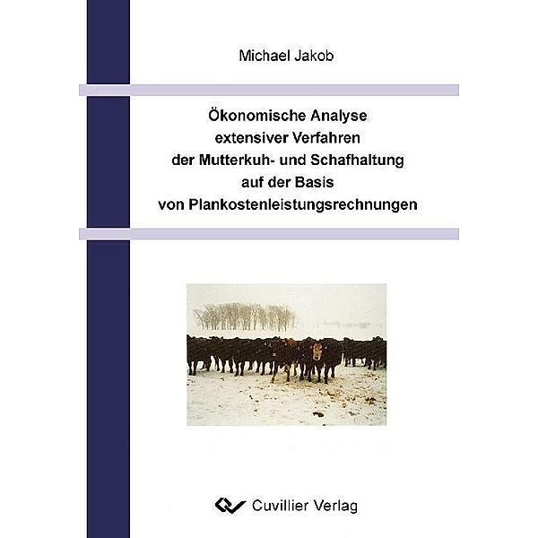 Ökonomische Analyse extensiver Verfahren der Mutterkuh- und schafhaltung auf der Basis von Plankostenleistungsrechnungen