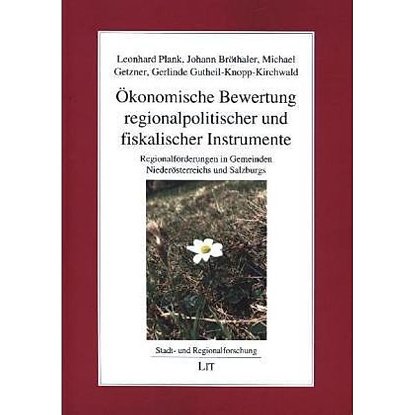 Ökonomische Bewertung regionalpolitischer und fiskalischer Instrumente, Johann Bröthaler, Gerlinde Gutheil-Knopp-Kirchwald, Leonhard Plank