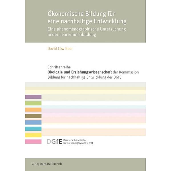 Ökonomische Bildung für eine nachhaltige Entwicklung / Schriftenreihe Ökologie und Erziehungswissenschaft der Kommission Bildung für eine nachhaltige Entwicklung der Deutschen Gesellschaft für Erziehungswissenschaft (DGfE), David Löw Beer