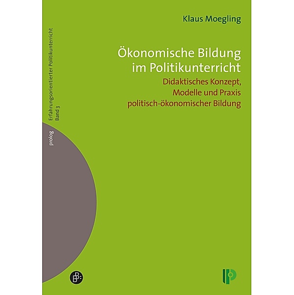 Ökonomische Bildung im Politikunterricht / prolog - Erfahrungsorientierter Politikunterricht Bd.3, Klaus Moegling