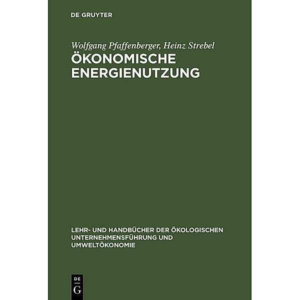 Ökonomische Energienutzung / Lehr- und Handbücher der ökologischen Unternehmensführung und Umweltökonomie, Wolfgang Pfaffenberger, Heinz Strebel