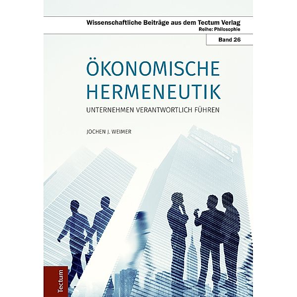 Ökonomische Hermeneutik / Wissenschaftliche Beiträge aus dem Tectum-Verlag Bd.26, Jochen J. Weimer