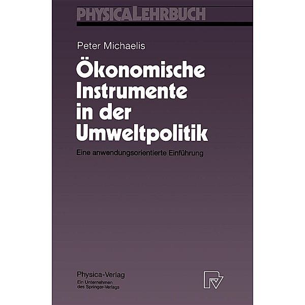 Ökonomische Instrumente in der Umweltpolitik / Physica-Lehrbuch, Peter Michaelis