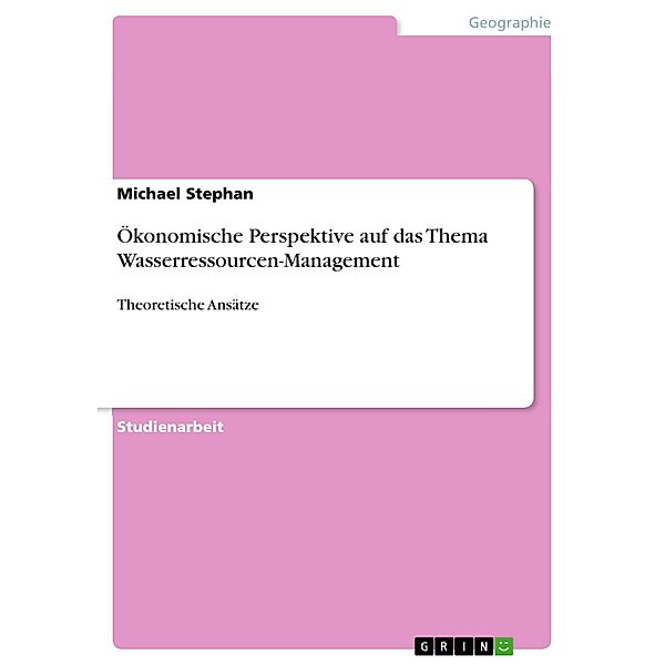 Ökonomische Perspektive auf das Thema Wasserressourcen-Management, Michael Stephan