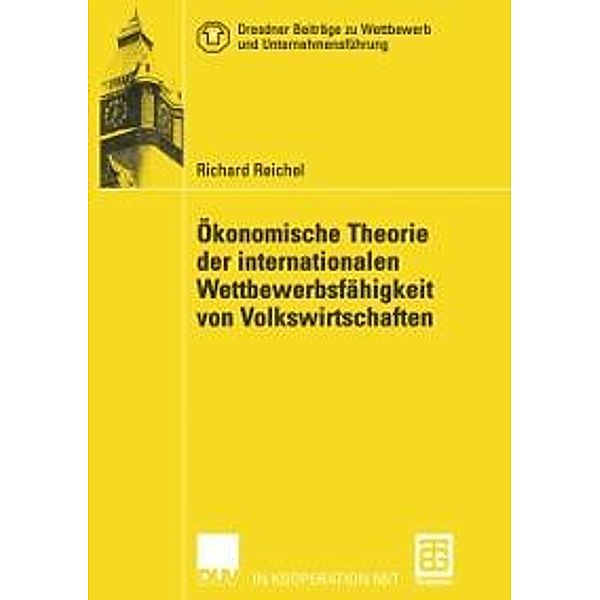 Ökonomische Theorie der internationalen Wettbewerbsfähigkeit von Volkswirtschaften / Dresdner Beiträge zu Wettbewerb und Unternehmensführung, Richard Reichel