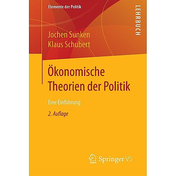 Ökonomische Theorien der Politik / Elemente der Politik, Jochen Sunken, Klaus Schubert