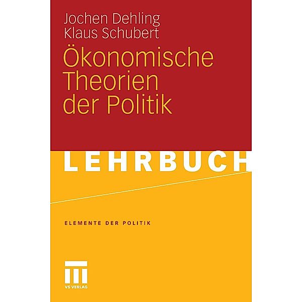 Ökonomische Theorien der Politik / Elemente der Politik, Jochen Dehling, Klaus Schubert