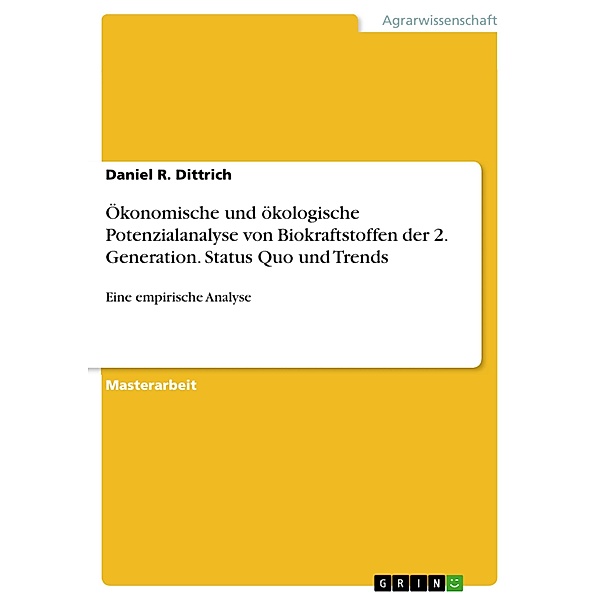 Ökonomische und ökologische Potenzialanalyse von Biokraftstoffen der 2. Generation. Status Quo und Trends, Daniel R. Dittrich