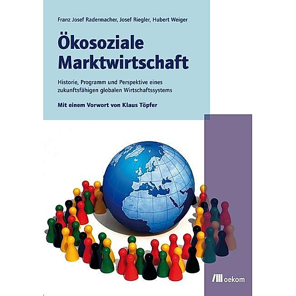 Ökosoziale Marktwirtschaft, Franz Josef Radermacher, Hubert Weiger, Josef Riegler