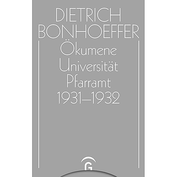 Ökumene,  Universität ,  Pfarramt  1931-1932 / Dietrich Bonhoeffer Werke (DBW), Dietrich Bonhoeffer