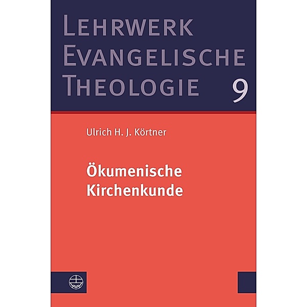 Ökumenische Kirchenkunde / Lehrwerk Evangelische Theologie (LETh) Bd.9, Ulrich H. J. Körtner