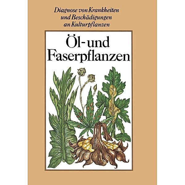 Öl- und Faserpflanzen / Diagnose von Krankheiten und Beschädigungen an Kulturpflanzen, Dieter Spaar, Helmut Kleinhempel, Rolf Fritzsche