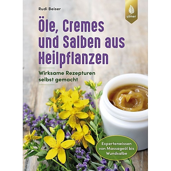 Öle, Cremes und Salben aus Heilpflanzen, Rudi Beiser