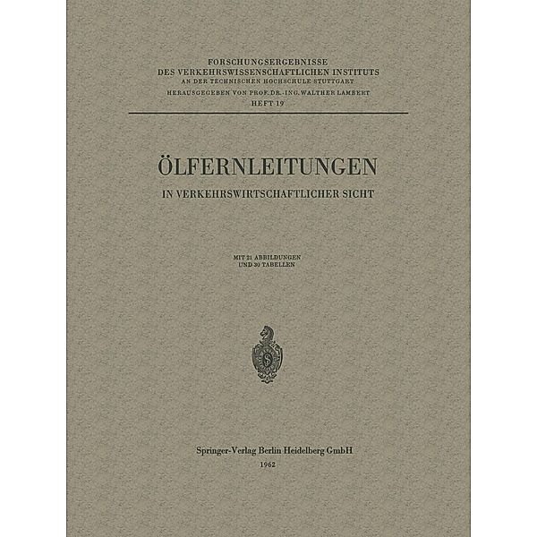 Ölfernleitungen in verkehrswirtschaftlicher Sicht / Forschungsergebnisse des Verkehrswissenschaftlichen Instituts an der Technischen Hochschule Stuttgart Bd.19, Walther Lambert, Carl Pirath