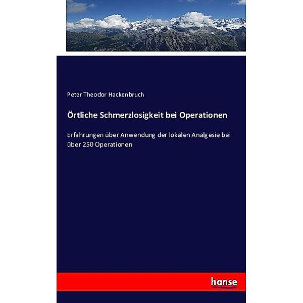 Örtliche Schmerzlosigkeit bei Operationen, Peter Theodor Hackenbruch