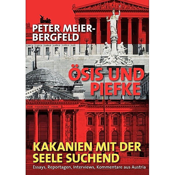 Ösis und Piefke oder: Kakanien mit der Seele suchend, Peter Meier-Bergfeld