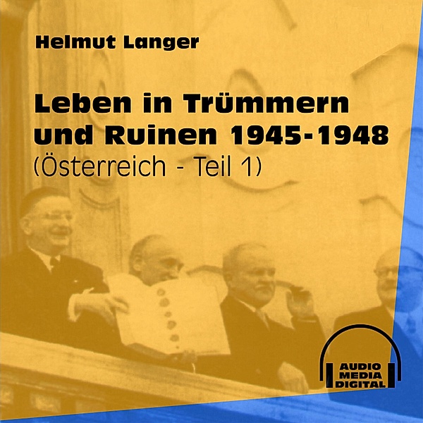 Österreich - 1 - Leben in Trümmern und Ruinen 1945-1948, Helmut Langer