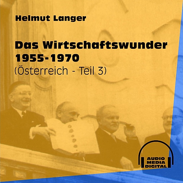 Österreich - 3 - Das Wirtschaftswunder 1955-1970, Helmut Langer