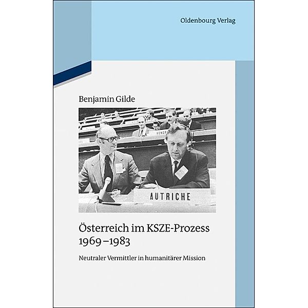 Österreich im KSZE-Prozess 1969-1983 / Quellen und Darstellungen zur Zeitgeschichte Bd.98, Benjamin Gilde