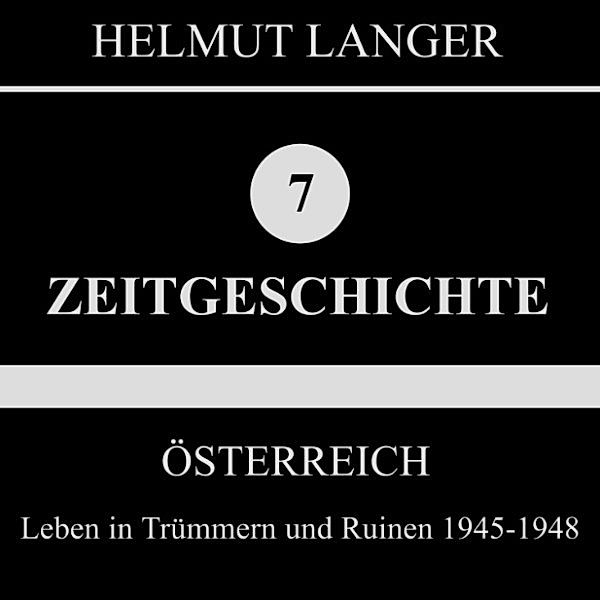 Österreich: Leben in Trümmern und Ruinen 1945-1948 (Zeitgeschichte 7), Helmut Langer