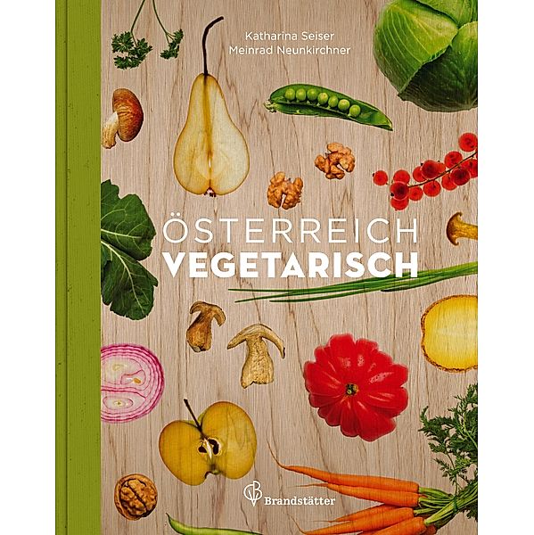 Österreich vegetarisch / Vegetarische Länderküche, Katharina Seiser, Meinrad Neunkirchner