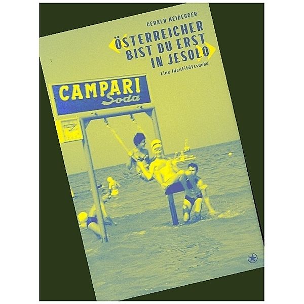 «Österreicher bist du erst in Jesolo», Heidegger Gerald